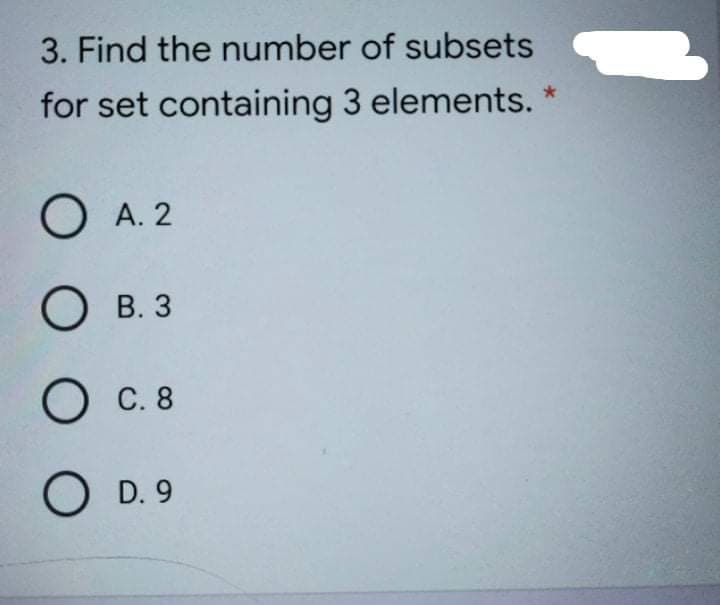 3. Find the number of subsets
for set containing 3 elements.
O A. 2
О в.з
В. 3
O C. 8
O D. 9
