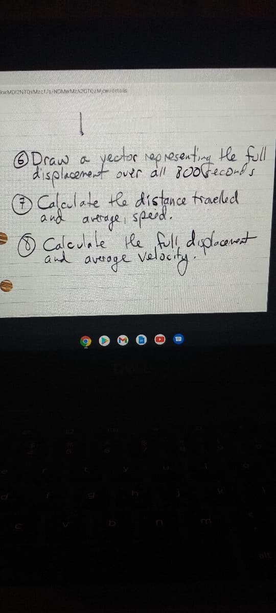 yector epresenting He full
displacement over all 800Geconds
O Calculate te distance traelled
and avetrege
O Caleuale Hhe fu, dud.awst
and averoge velociny
ODraw a
sperd.
