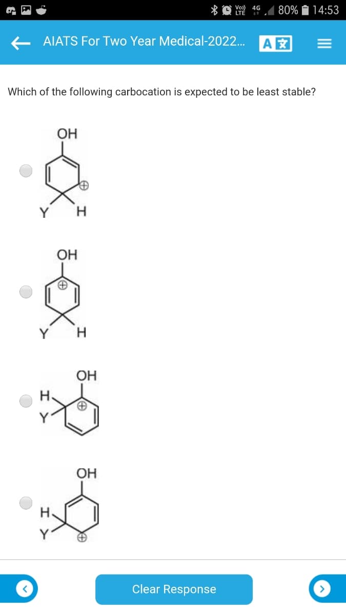 * O LTE
80% 14:53
Vo)
E AIATS For Two Year Medical-2022...
Which of the following carbocation is expected to be least stable?
ОН
H.
OH
ОН
OH
H.
Clear Response
