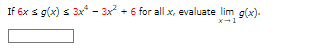 If 6x ≤ g(x) ≤ 3x² - 3x²+6 for all x, evaluate lim g(x).