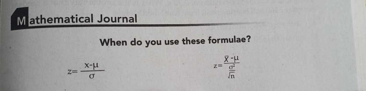 Mathematical Journal
When do you use these formulae?
z= g?
z=
