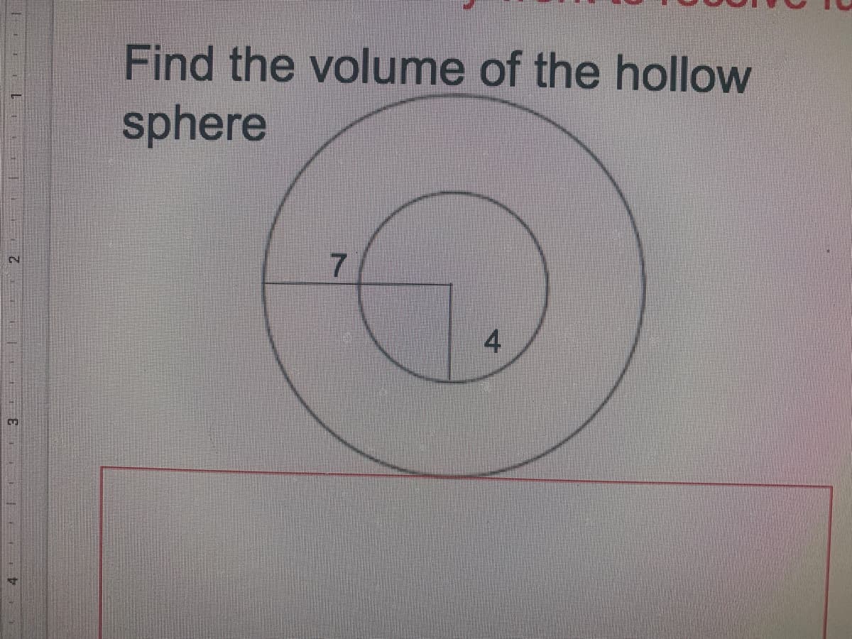 Find the volume of the hollow
sphere
4
