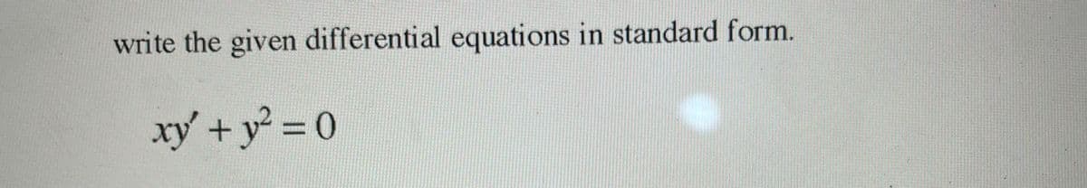 write the given differential equations in standard form.
xy'+y 0
