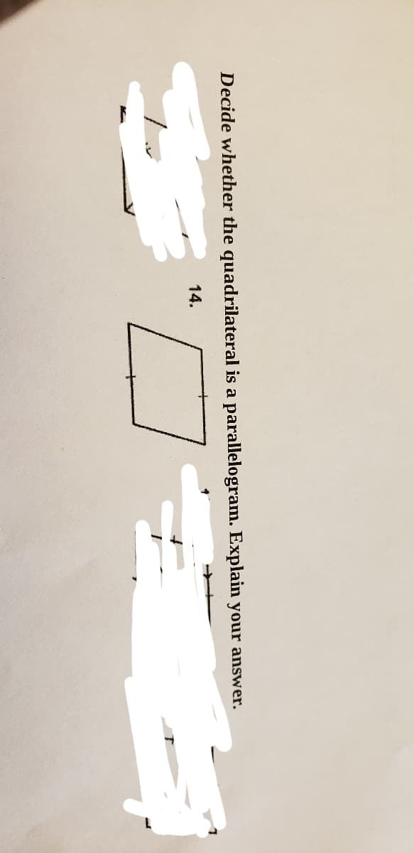 Decide whether the quadrilateral is a parallelogram. Explain your answer.
14.
