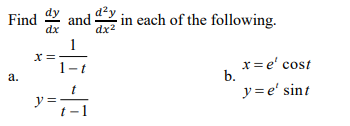 dzy
and
-in each of the following.
Find
dx2
x =
x= e' cost
b.
y = e' sint
а.
y =
t-1
