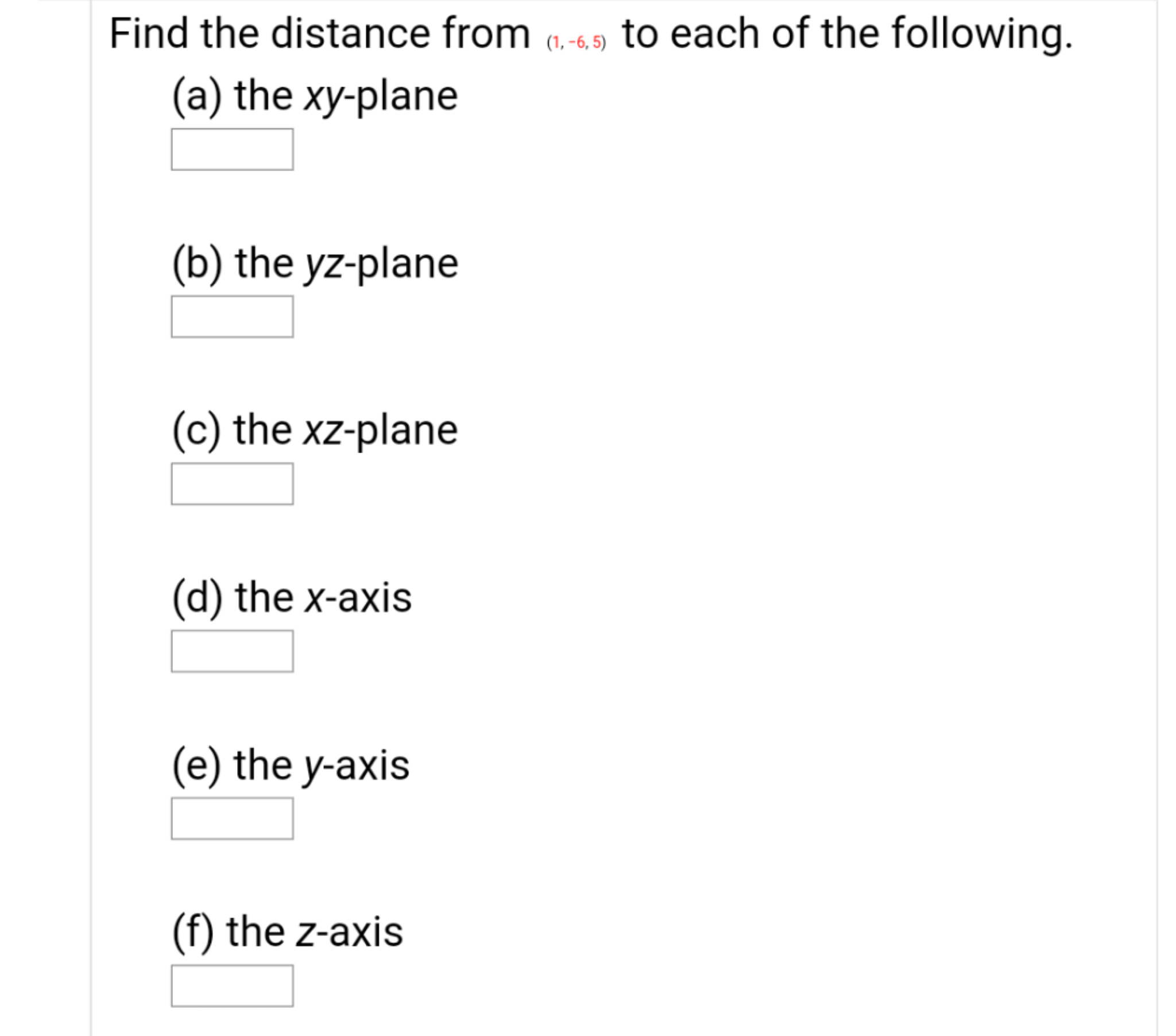 Find the distance from (.-4,5) to each of the following.
(a) the xy-plane
(b) the yz-plane
(c) the xz-plane
