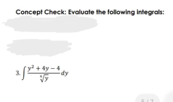 Concept Check: Evaluate the following integrals:
3.
y² + 4y - 4 dy
3.5x² + 4
√√y
5/