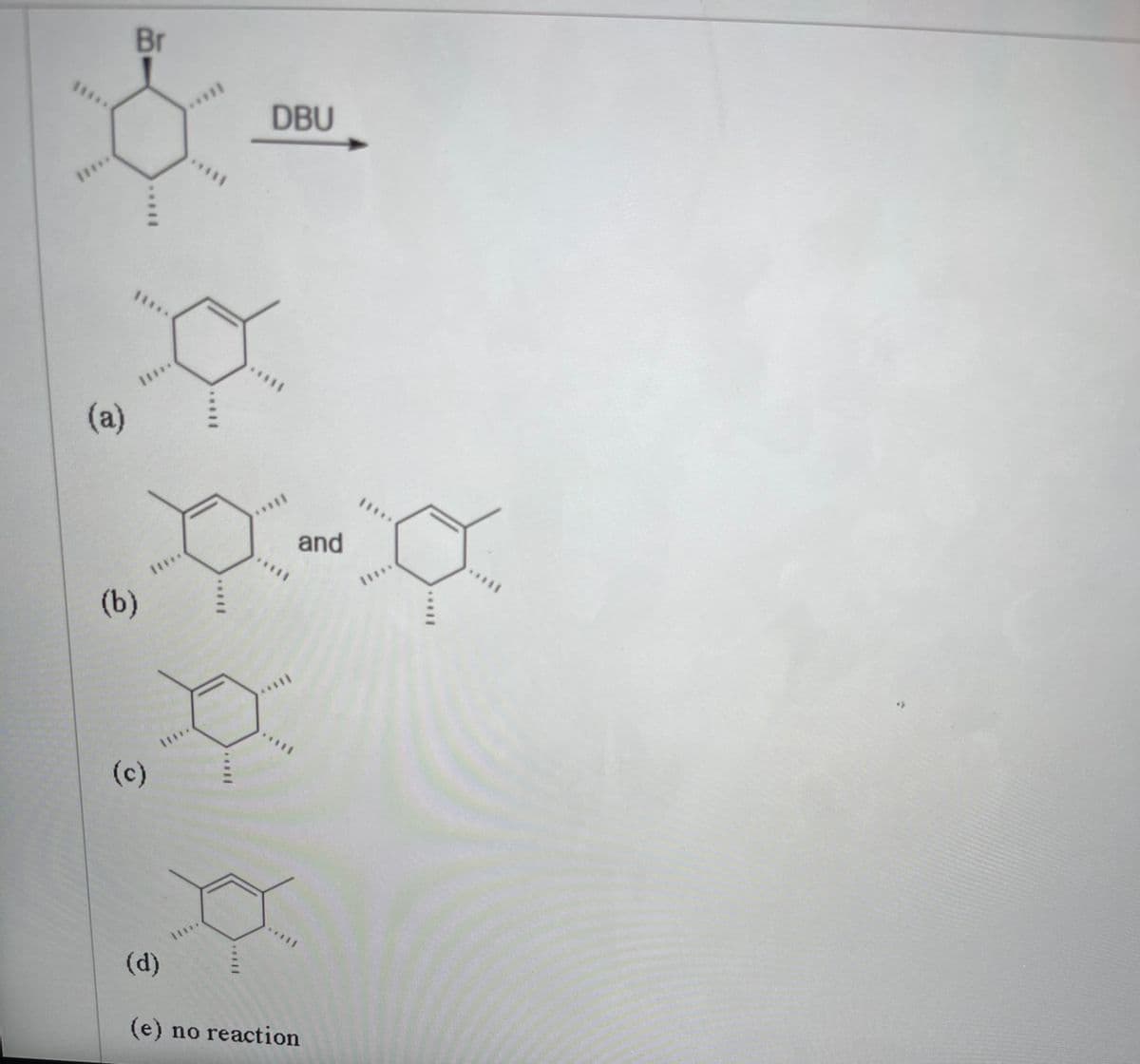 Br
****
DBU
****
(a)
***
and
****
(b)
****
(c)
(d)
(e) no reaction

