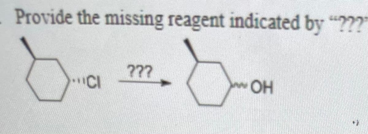 Provide the missing reagent indicated by "???
???
CI
