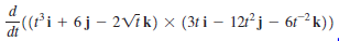 ((f'i + 6j – 2Vik) × (3t i – 121²j – 61²k))
dt
