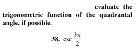 evaluate the
trigonometric function of the quadrantal
angle, if possible.
Зл
38. csc
