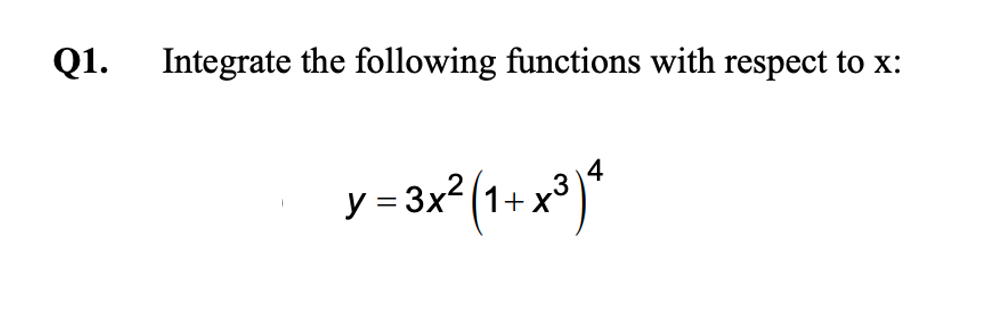 Q1.
Integrate the following functions with respect to x:
y = 3x2 1+ x³)
