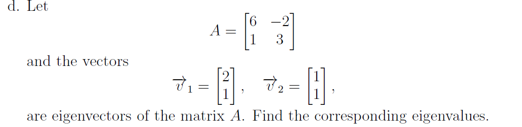 d. Let
A =
3
and the vectors
2
are eigenvectors of the matrix A. Find the corresponding eigenvalues.
