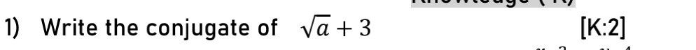 1) Write the conjugate of va + 3
[K:2]
