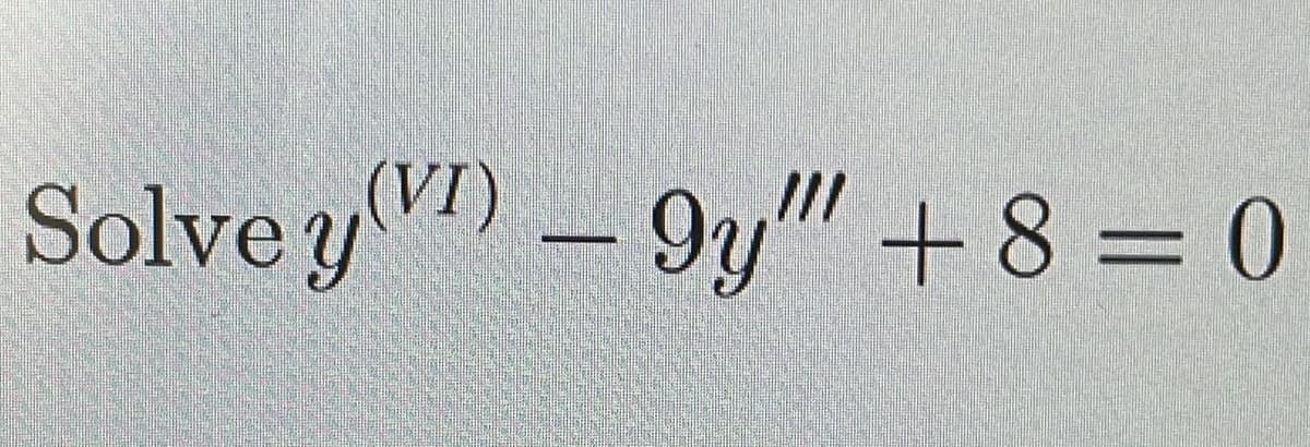 Solvey) - 9y"+8 = 0
(VI)
