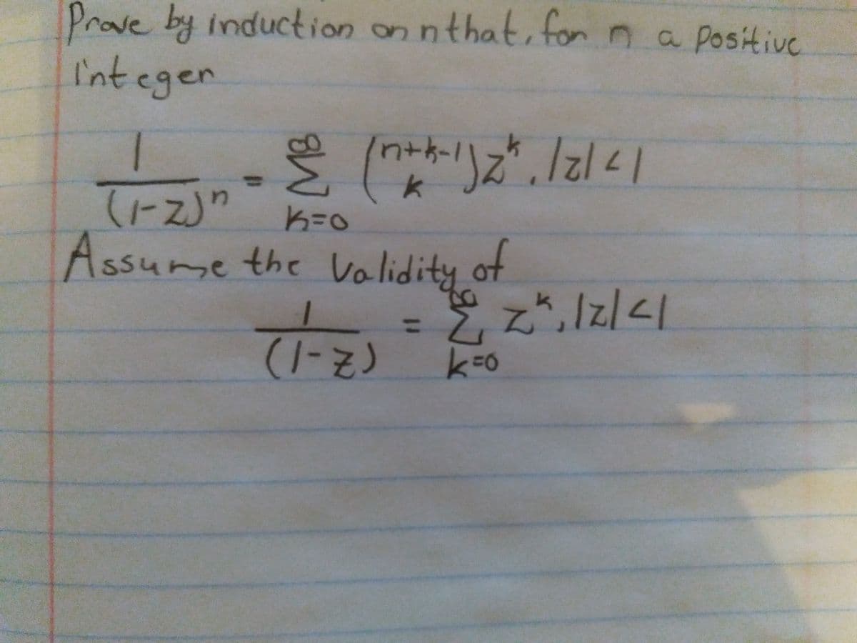 Prove by induction on nthat, for n a positive
I'nt egen
n+k-
(1-ス))
k=0
Assume the Va lidity
of
%3D
(1-1)
