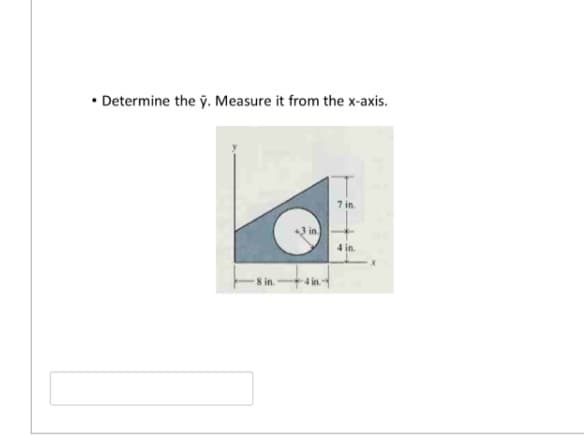 • Determine the y. Measure it from the x-axis.
7 in
3in.
4 in.
8 in.
