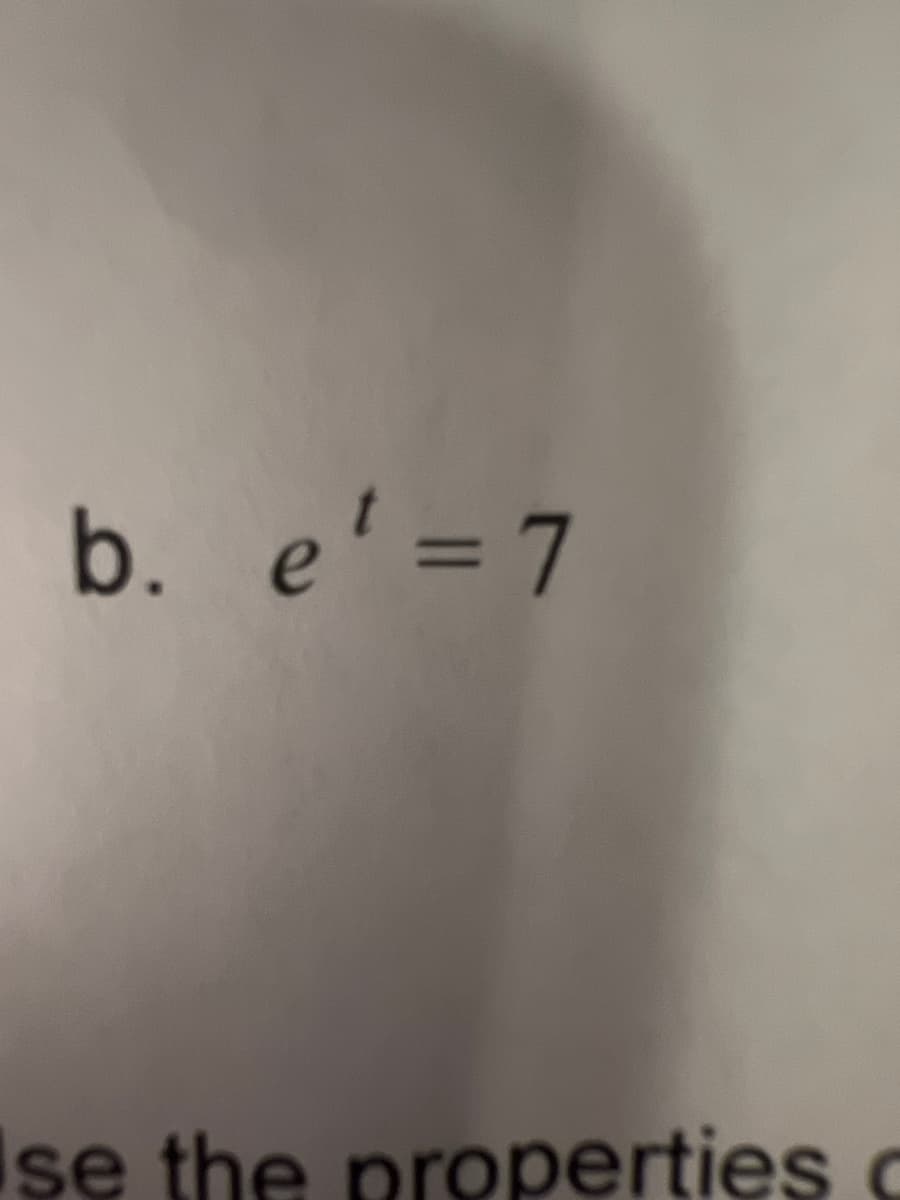 b. e' = 7
Ise the properties c