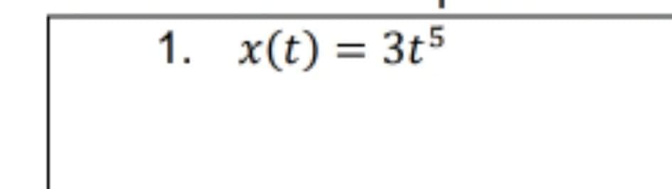 1. x(t) = 3t5
