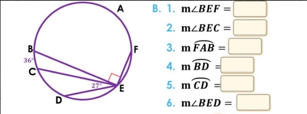 B
36°
D
27°
A
E
F
B. 1. m2BEF =
2. m/BEC =
3. m FAB =
4. m BD
5. m CD
6. m2BED =