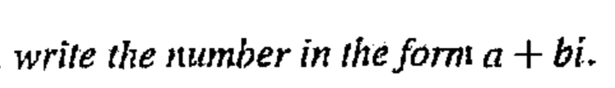write the number in the form a + bi.
