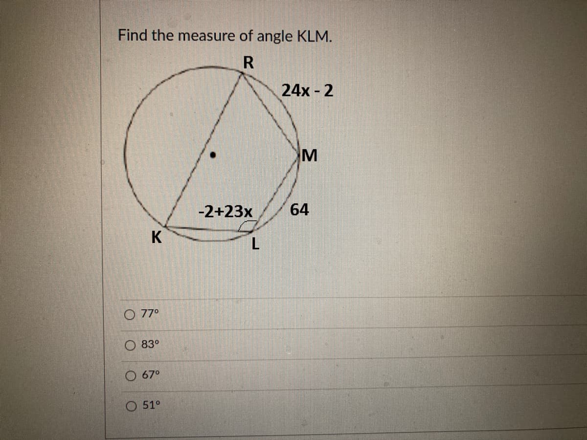 Find the measure of angle KLM.
24x- 2
-2+23x
64
K
77°
O 83°
O 67°
O 51°
