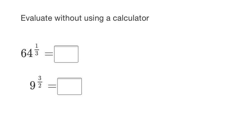 Evaluate without using a calculator
1
643
3
9 2
||
||
