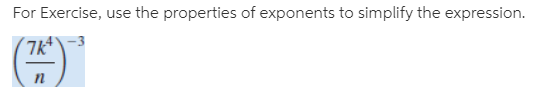 For Exercise, use the properties of exponents to simplify the expression.
(7kt
