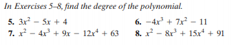 In Exercises 5-8, find the degree of the polynomial.
5. 3x - 5x + 4
7. x - 4x + 9x – 12r* + 63
6. -4x + 7x – 11
8. x? - 8x + 15x* + 91
