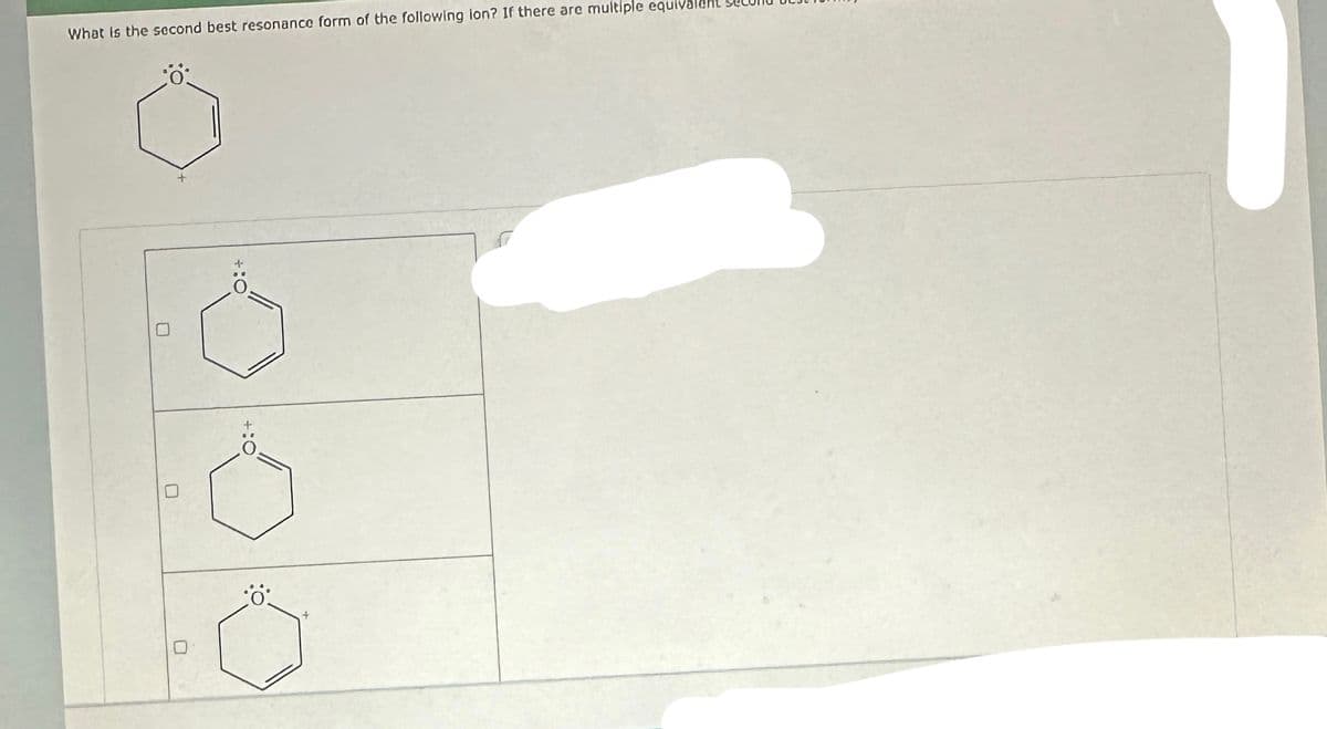 What is the second best resonance form of the following lon? If there are multiple equivalent
Ö
Ö: