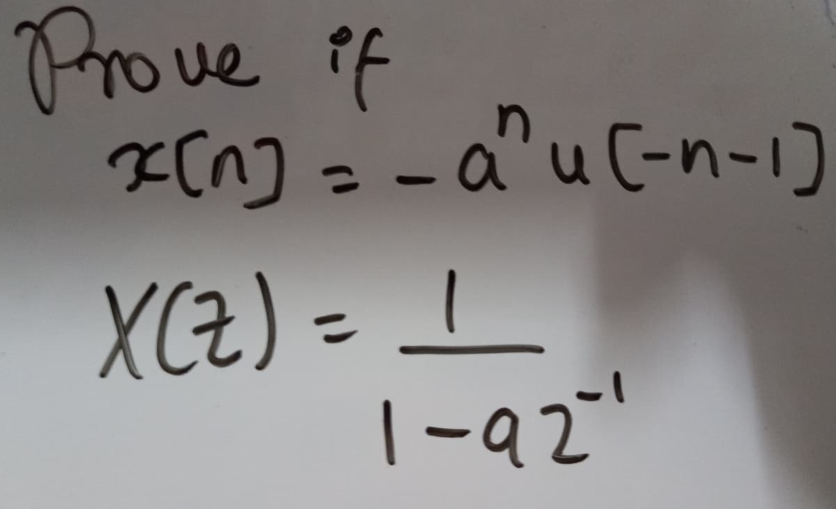 Prove if
K[n] =
a²uC-n-1)
XCZ) = _
|-92"
%3D
