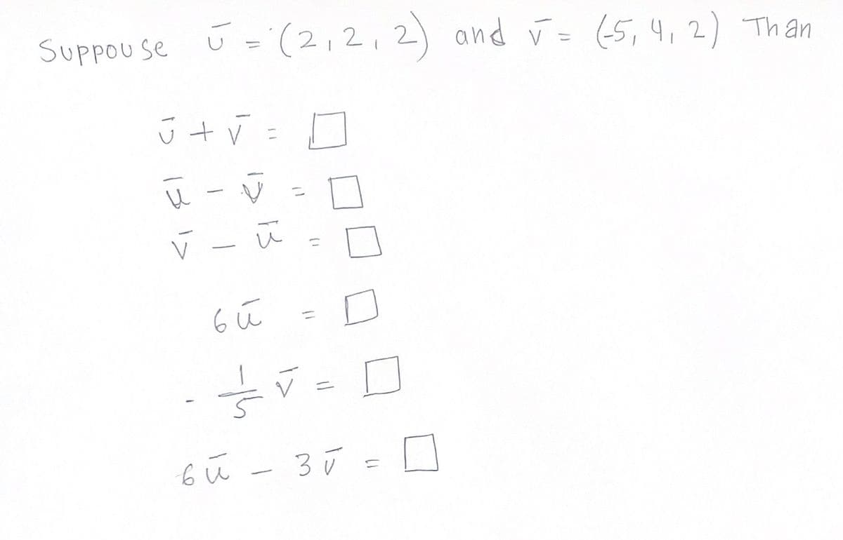 e u = (2,2,2) and V= (5, 4, 2) Th an
V = 5, 4, 2
ū t v =
%3D
ニ
6 ū - 3ū = O
