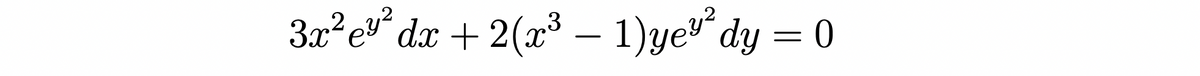 3x² e²² dx + 2(x³ − 1)yeº² dy = 0