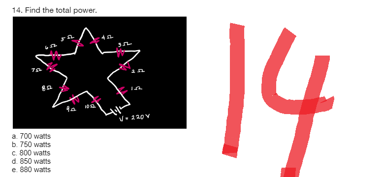 14. Find the total power.
75
852
a. 700 watts
b. 750 watts
c. 800 watts
d. 850 watts
e. 880 watts
922
10.52
12
4:1²
V = 220 V
14