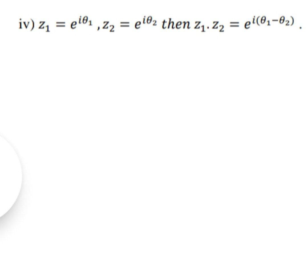 iv) z, = eio. ,z2 = el®2 then z1. z2 :
ei(01-02)
%3D
.
