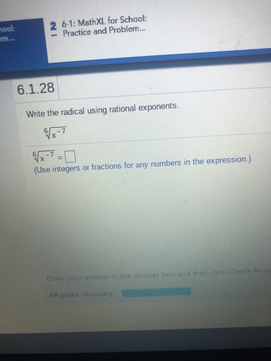 nool:
2 6-1: MathXL for School:
Practice and Problem...
em...
6.1.28
Write the radical using rational exponents.
-7-ロ
(Use integers or fractions for any numbers in the expression.)
Enter your answer in the answer box and then click Check Answ
All parts showing
