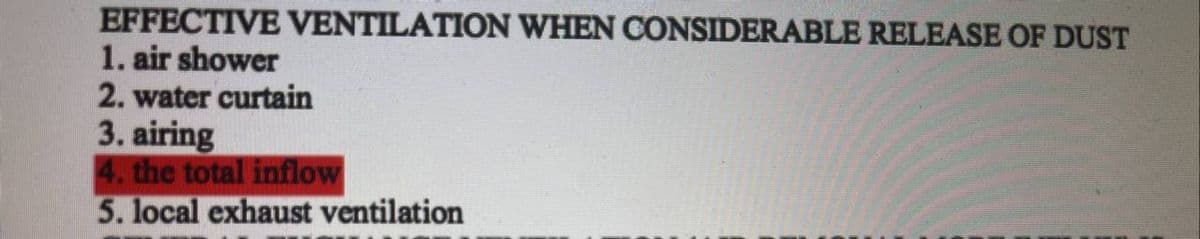 EFFECTIVE VENTILATION WHEN CONSIDERABLE RELEASE OF DUST
1. air shower
2. water curtain
3. airing
4. the total inflow
5. local exhaust ventilation

