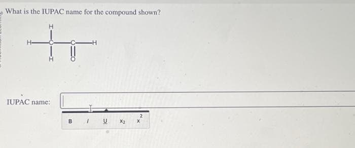 What is the IUPAC name for the compound shown?
H
IUPAC name:
B
IUX2
2
X
