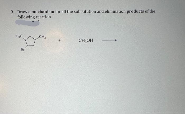 9. Draw a mechanism for all the substitution and elimination products of the
following reaction
H₂C.
30
CH 3
CH₂OH