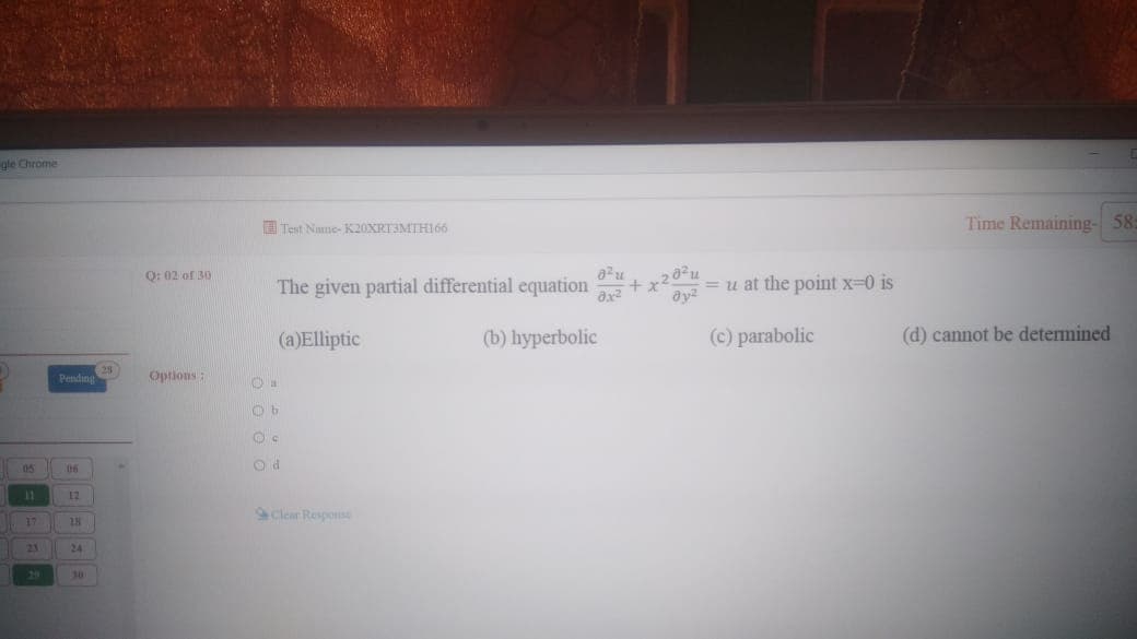 gle Chrome
E Test Name- K20XRT3MTH166
Time Remaining- 58:
Q: 02 of 30
The given partial differential equation
ax2
= u at the point x-0 is
(a)Elliptic
(b) hyperbolic
(c) parabolic
(d) cannot be determined
25
Pending
Options :
05
11
12
Clear Response
17
18
23
24
29
30
