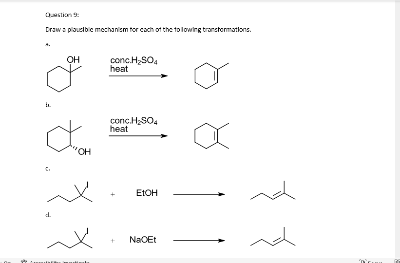 Question 9:
Draw a plausible mechanism for each of the following transformations.
a.
b.
C.
d.
OH
"OH
Accorribilita Invectigsta
conc.H₂SO4
heat
conc.H₂SO4
heat
+
EtOH
+ NaOEt
BE