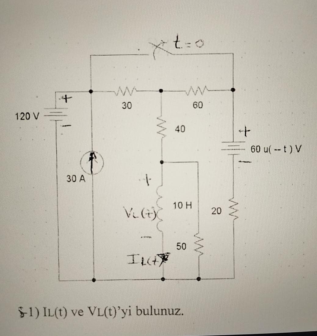 120 V
30 A
30
1-
VCG)
OF
ILG
t=0
ww
60
40
10 H
50
-1) IL(t) ve VL(t)'yi bulunuz.
20
++
60 u( -- t) V