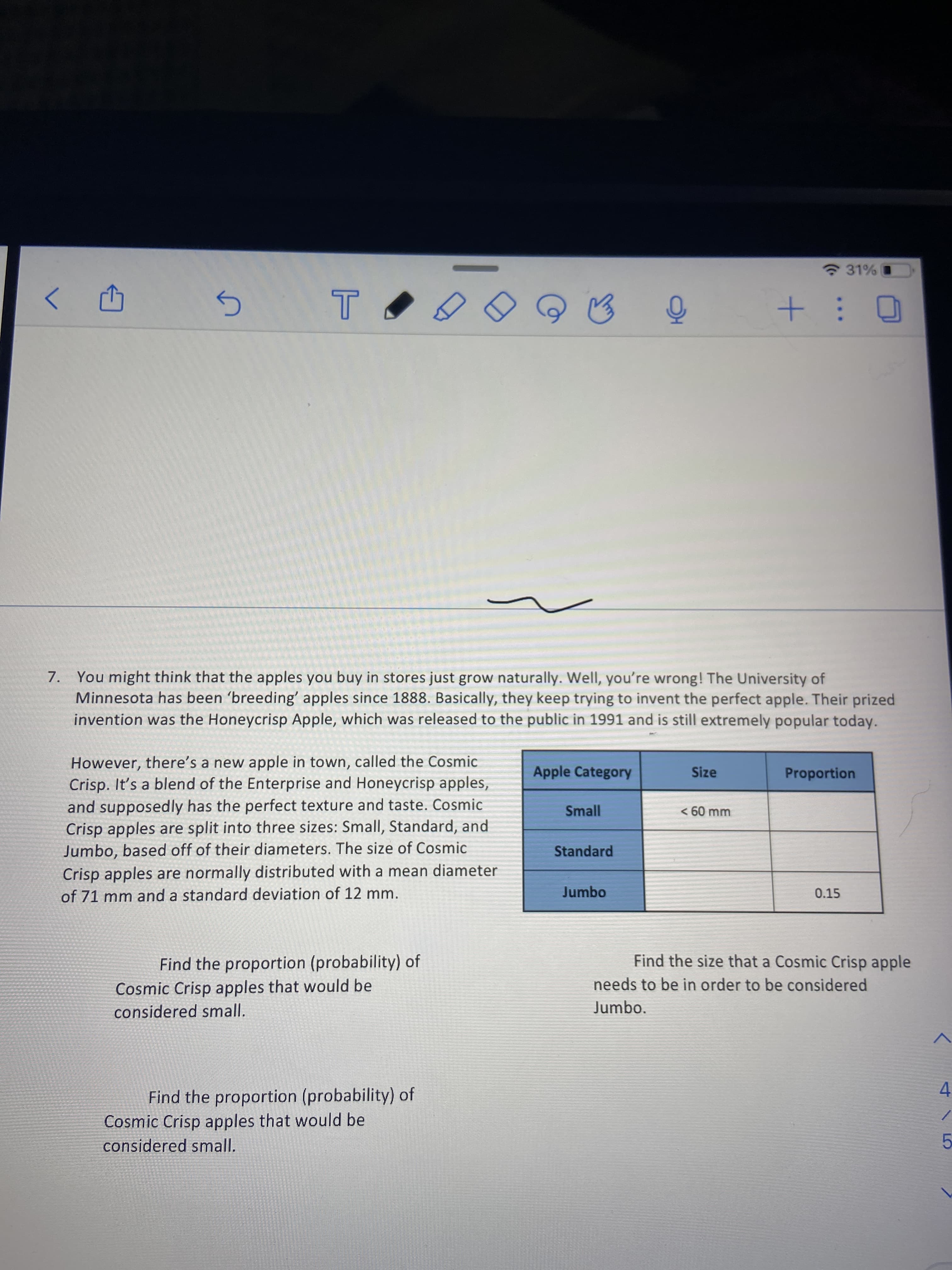 Find the size that a Cosmic Crisp apple
Find the proportion (probability) of
Cosmic Crisp apples that would be
needs to be in order to be considered
considered small.
Jumbo.

