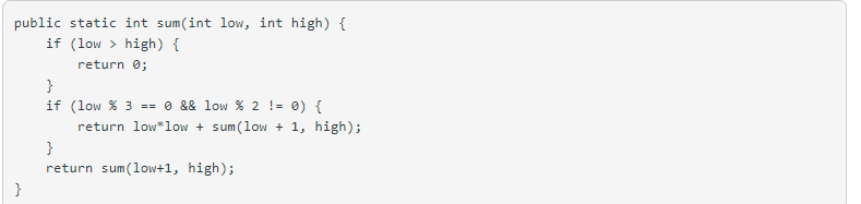 public static int sum(int low, int high) {
if (low > high) {
return 0;
}
if (low % 3 == 0 && low % 2 != 0) {
return low*low + sum (1low + 1, high);
}
return sum(low+1, high);
}
