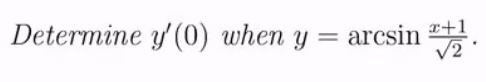 Determine y'(0) when y
=
arcsin