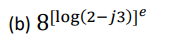 (b) 8[log(2-j3)]e
