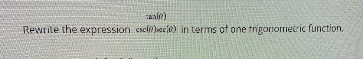 tan (0)
Rewrite the expression csc(0)sec(0) in terms of one trigonometric function.