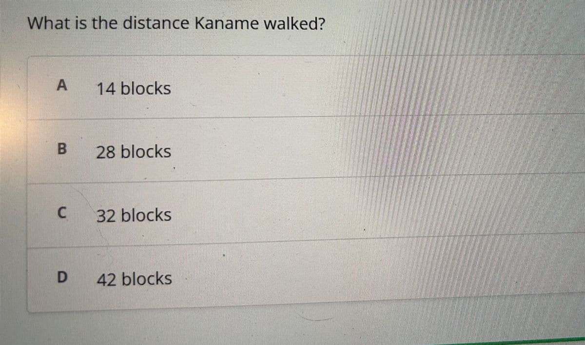 What is the distance Kaname walked?
A
B
C
D
14 blocks.
28 blocks
32 blocks
42 blocks