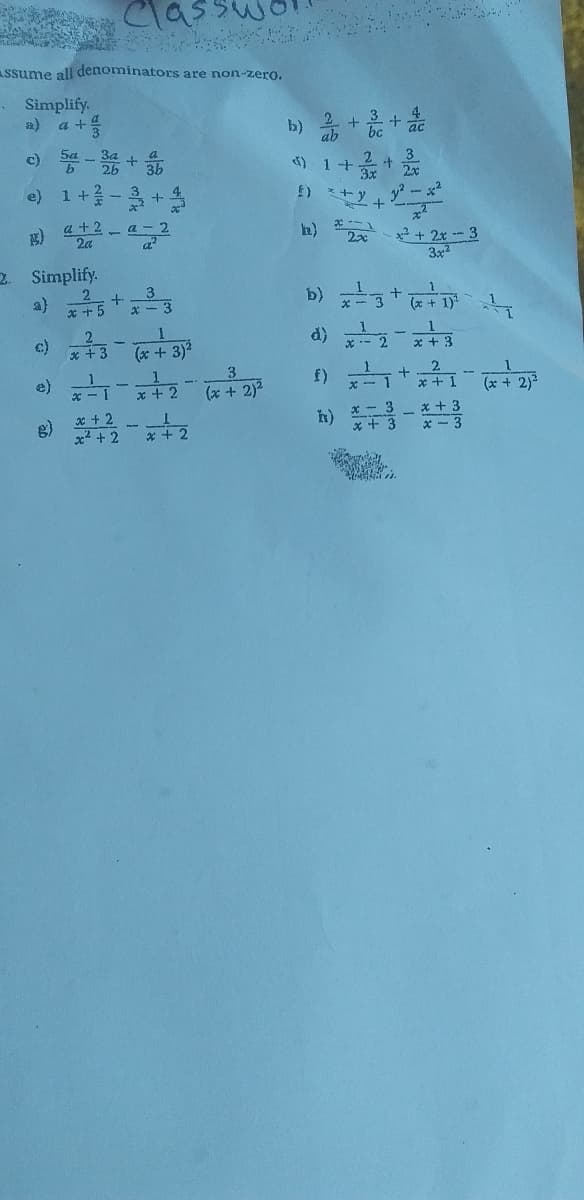 Classw
ASsume all denominators are non-zero.
. Simplify.
a)
e) +-+
a +2
2a
a- 2
h) 2 + 2x -3
3x2
2. Simplify.
a) 5+3
* - 3
(x + 1)
d)
3)2
f)
(x + 2)2
(* + 2)2
-x + 3
x + 2
x2 + 2
h)
