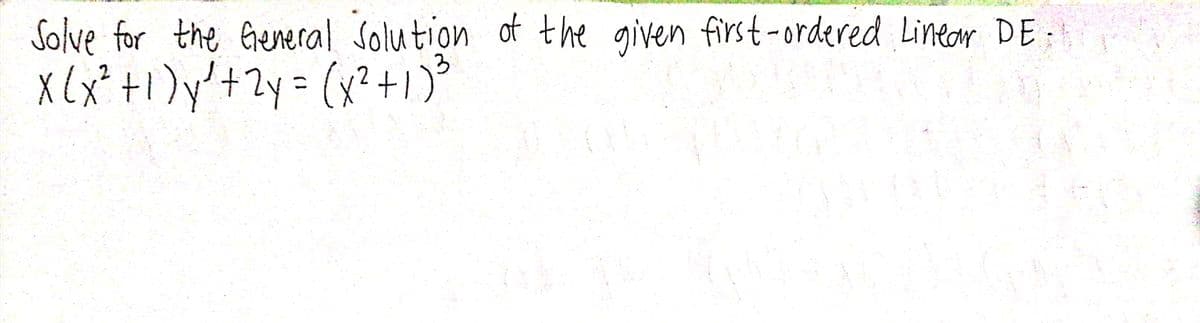 Solve for the General Solution of the given first-ordered Liner DE:
X (x* +1)y'+2y= (y²+1)*
